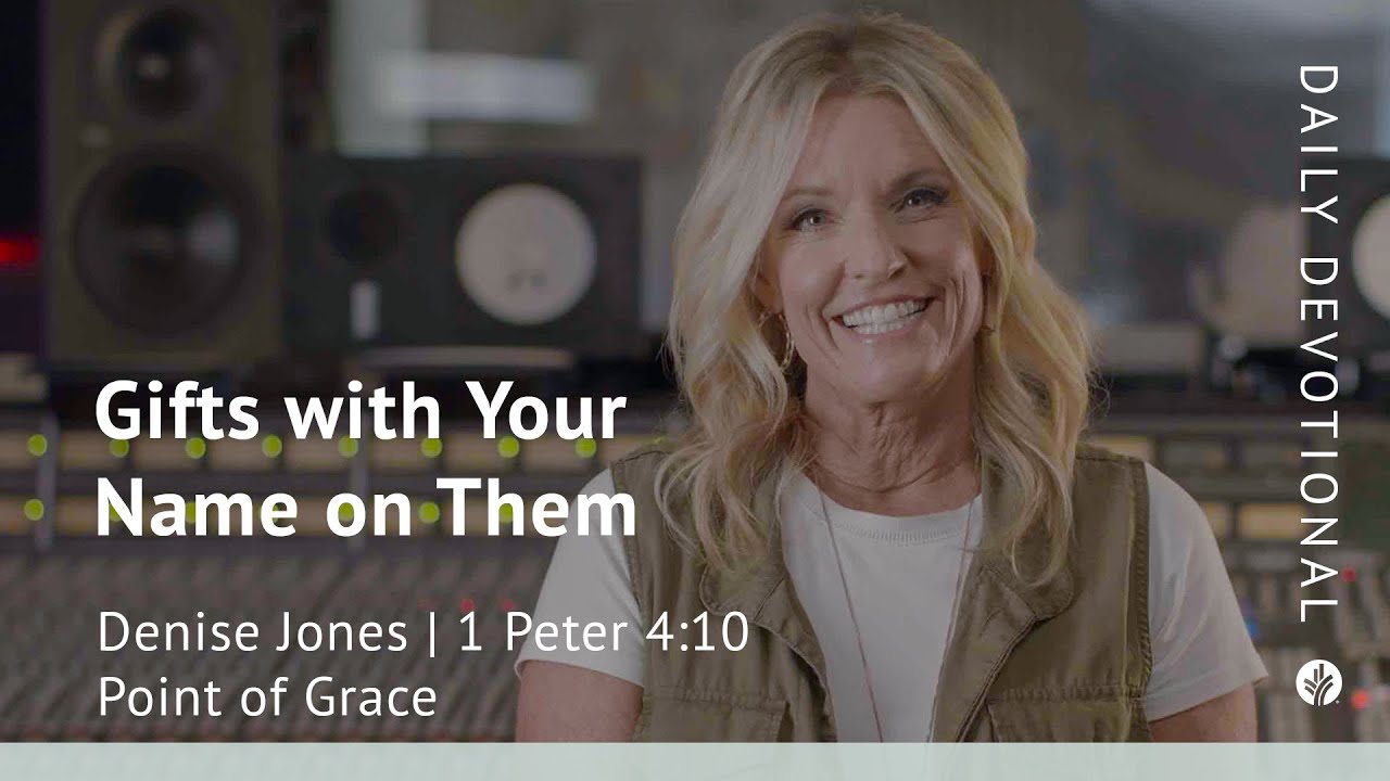 Gifts with your name on them 1 peter 4 10 our daily bread video