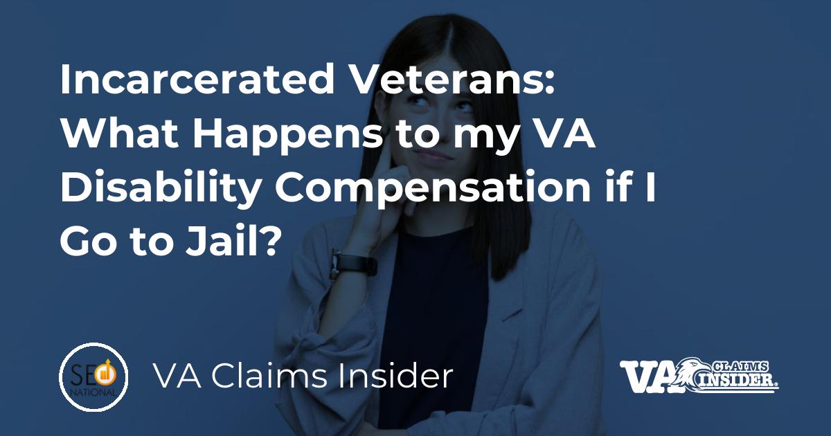 Incarcerated Veterans What Happens to my VA Disability Compensation if