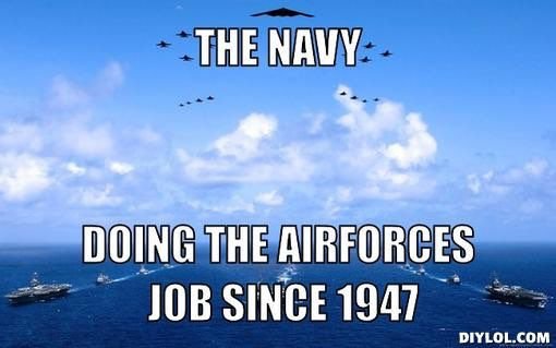 Chairforce meme generator the navy doing the airforces job since 1947 6b1468