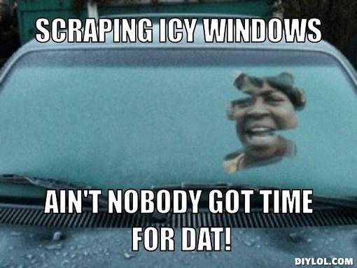 Sweet brown ice meme generator scraping icy windows ain t nobody got time for dat 05f8d9