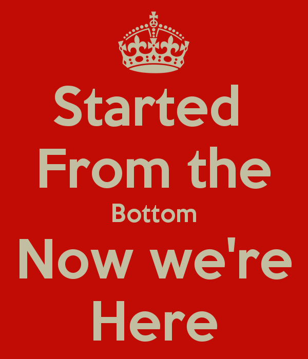 Started from the bottom now we re here 4