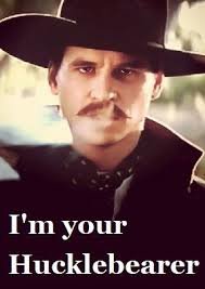 I'm your hucklebearer
